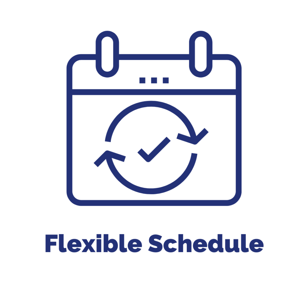 Calendar with a circular arrow on it.
Text Reads: Flexible Schedule
